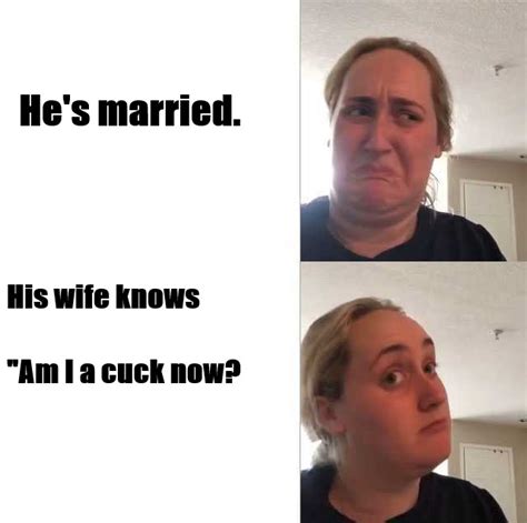 cuckold husband memes|The best Cuck memes :) Memedroid.